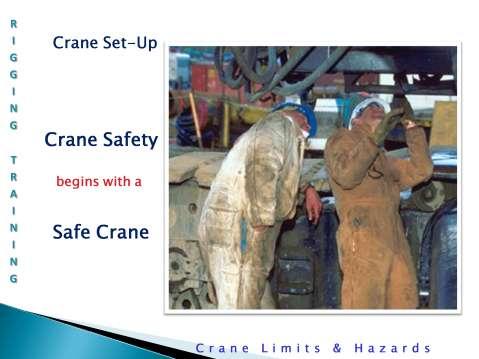 Crane set-up: Is the crane in good working order? Has it been inspected and all deficiencies resolved? ASME standards require frequent and periodic inspections.