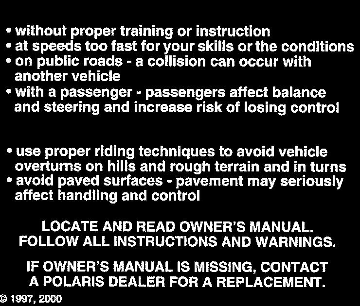 Replacement safety decals are provided by Polaris at no charge. The part number is printed on the decal.