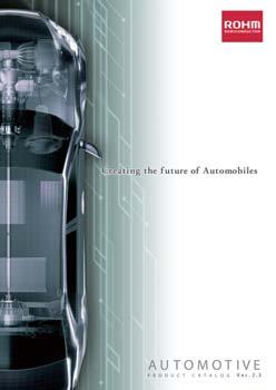 ROHM Automotive Catalogs Automotive and Power Device Catalogs are available in addition to this brochure.