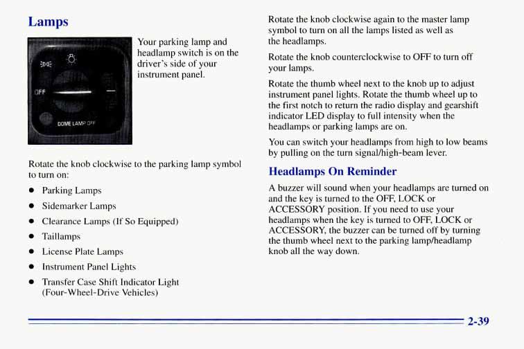 Lamps Your parking lamp and headlamp switch is on the driver s side of your instrument panel.