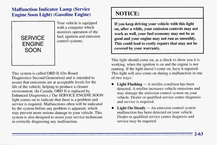 Malfunction Indicator Lamp (Service Engine Soon Light) (Gasoline Engine) NOTICE: SERVICE ENGINE SOON Your vehicle is equipped with a computer which monitors operation of the fuel, ignition and
