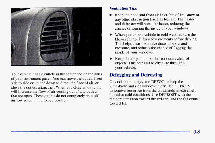 Your vehicle has air outlets in the center and on the sides of your instrument panel.