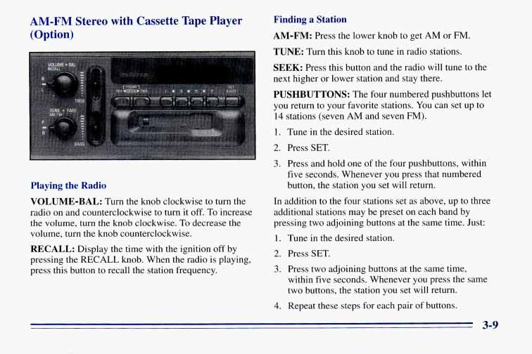 AM-FM Stereo with Cassette Tape Player (Option) Playing the Radio VOLUME-BAL: Turn the knob clockwise to turn the radio on and counterclockwise to turn it off.