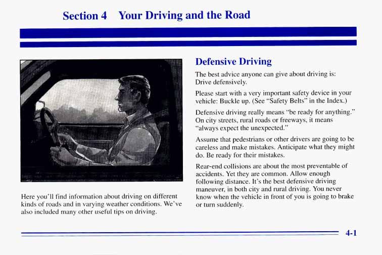 Section 4 Your Driving and the Road Here you ll find information about driving on different kinds of roads and in varying weather conditions. We ve also included many other useful tips on driving.