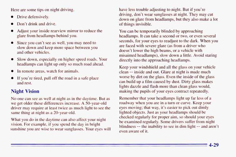 Here are some tips on night driving. 0 Drive defensively. 0 Don t drink and drive. 0 Adjust your inside rearview mirror to reduce the glare from headlamps behind you.
