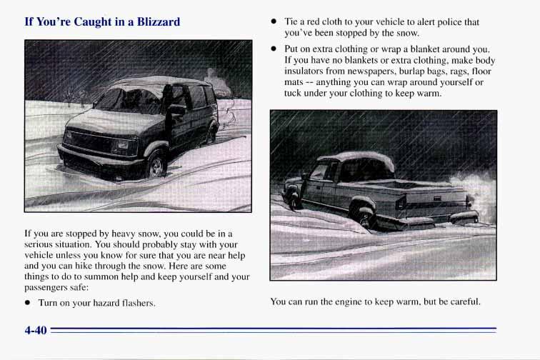 If You re Caught in a Blizzard Tie a red cloth to your vehicle to alert police that you ve been stopped by the snow. Put on extra clothing or wrap a blanket around you.