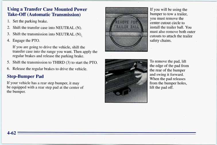 Using a Transfer Case Mounted Power Take-Off (Automatic Transmission) 1. 2. 3. 4. 5. 6. Set the parking brake. Shift the transfer case into NEUTRAL (N). Shift the transmission into NEUTRAL (N).