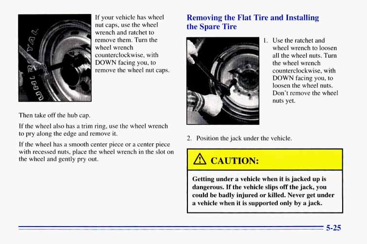 Then take off the hub cap. If your vehicle has wheel nut caps, use the wheel wrench and ratchet to remove them.