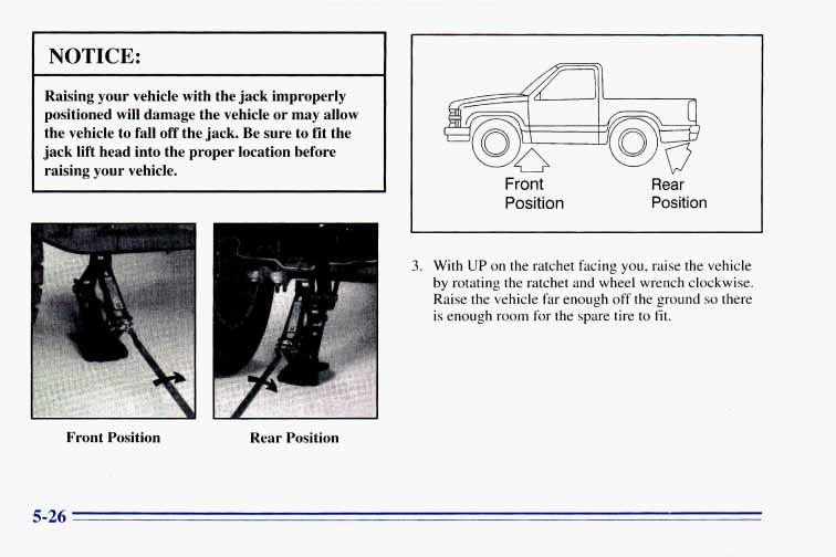 I NOTICE: Raising your vehicle with the jack improperly positioned will damage the vehicle or may allow the vehicle to fall off the jack.
