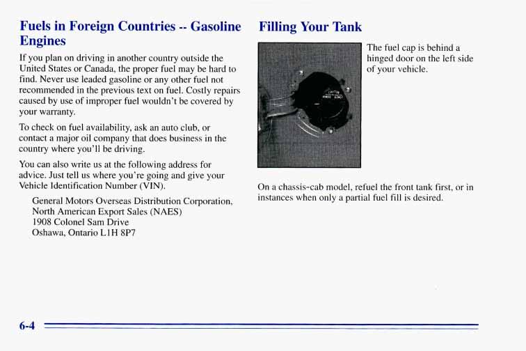 Fuels in Foreign Countries -- Gasoline Engines If you plan on driving in another country outside the United States or Canada, the proper fuel may be hard to find.