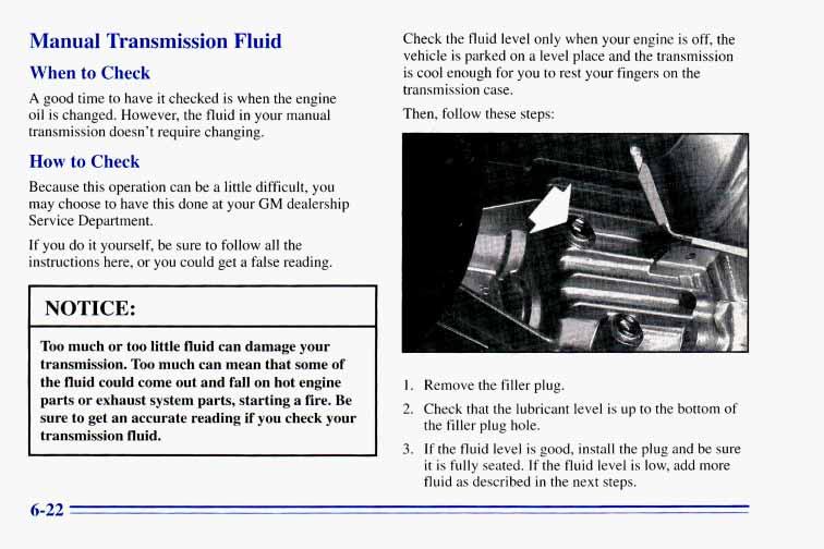 Manual Transmission Fluid When to Check A good time to have it checked is when the engine oil is changed.