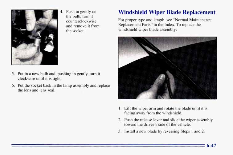 the socket. Windshield Wiper Blade Renlacement For proper type and length, see Normal Nlalntenance Replacement Parts in the Index. To replace the windshield wiper blade assembly: 5.