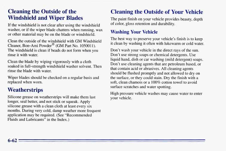 Cleaning the Outside of the Windshield and Wiper Blades If the windshield is not clear after using the windshield washer, or if the wiper blade chatters when running, wax or other material may be on