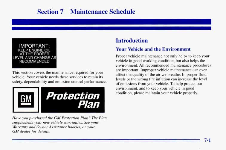 Section 7 Maintenance Schedule IMPORTANT- KEEP ENGINE OIL AT THE PROPER,EVEL AND CHANGE A5 RECOMMENDED This section covers the maintenance required for your vehicle.