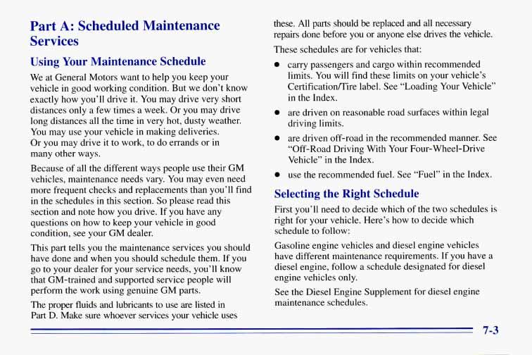 Part A: Scheduled Maintenance Services Using Your Maintenance Schedule We at General Motors want to help you keep your vehicle in good working condition. But we don t know exactly how you ll drive it.