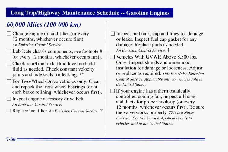 I Long Tripmighway Maintenance Schedule -- Gasoline Engines 60,000 Miles (100 000 km) 0 Change engine oil and filter (or every 12 months, whichever occurs first). An Emission Control Service.