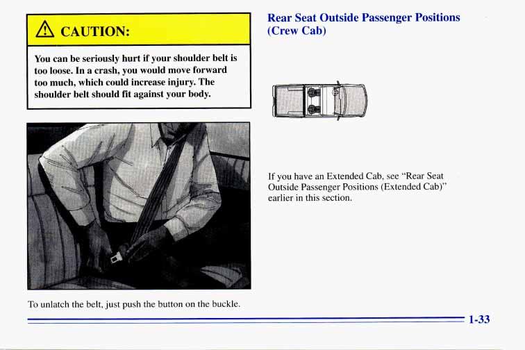 Rear Seat Outside Passenger Positions (Crew Cab) You can be seriously hurt if your shoulder belt is too loose. In a crash, you would move forward too much, which could increase injury.