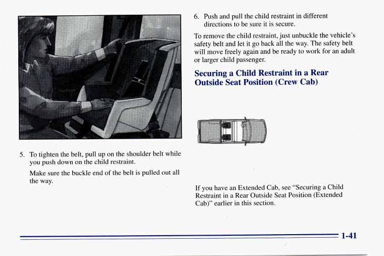 6. Push and pull the child restraint in different directions to be sure it is secure. To remove the child restraint, just unbuckle the vehicle s safety belt and let it go back all the way.