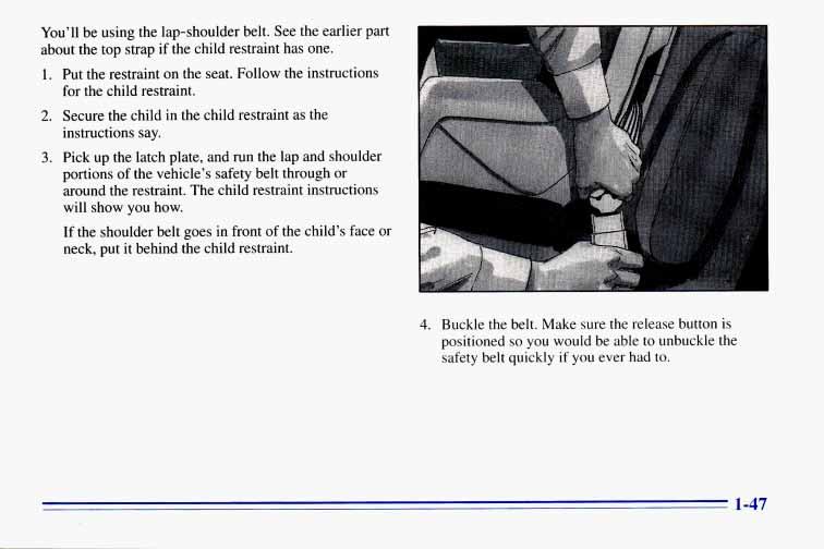 You ll be using the lap-shoulder belt. See the earlier part about the top strap if the child restraint has one. 1. Put the restraint on the seat. Follow the instructions for the child restraint. 2.