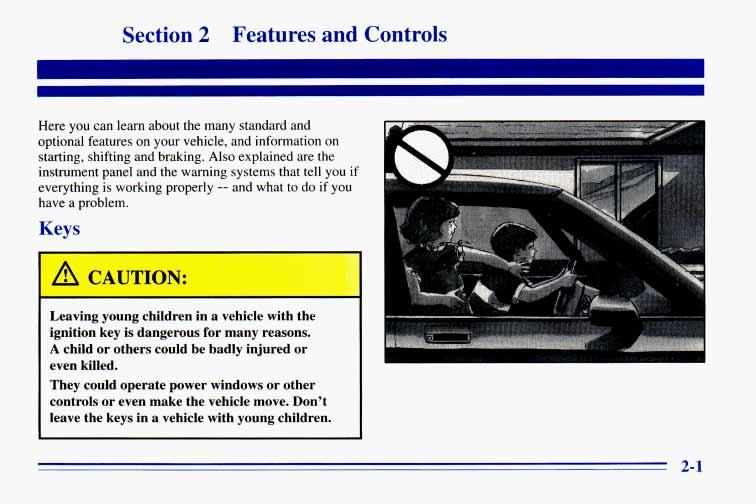 Section 2 Features and Controls Here you can learn about the many standard and optional features on your vehicle, and information on starting, shifting and braking.