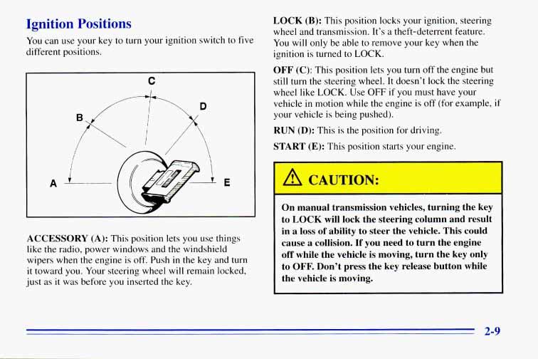 Ignition Positions You can use your key to turn your ignition switch to five different positions.