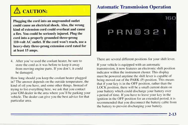 Automatic Transmission Operation Plugging the cord into an ungrounded outlet could cause an electrical shock. Also, the wrong kind of extension cord could overheat and cause a fire.