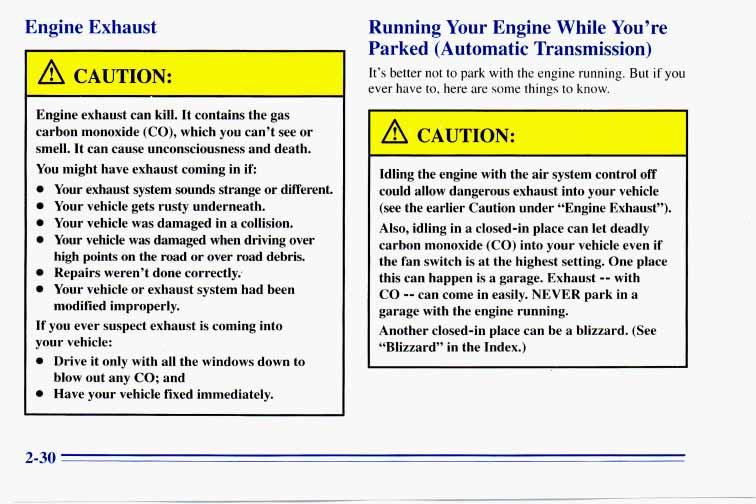 Engine Exhaust Engine exhaust can kill. It contains the gas carbon monoxide (CO), which you can t see or smell. It can cause unconsciousness and death.