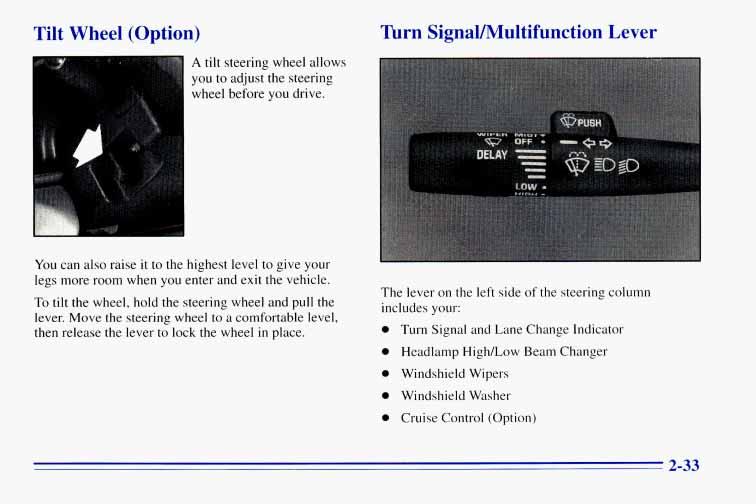 Tilt Wheel (Option) Turn SignalMultifunction Lever A tilt steering wheel allows you to adjust the steering wheel before you drive.