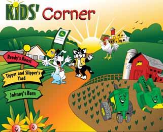 Hey kids! Visit me on the Kids Corner Web site at www.johndeerekids.com Parents: The updated Kids Corner Web site offers a fun, interactive experience with safety messages.
