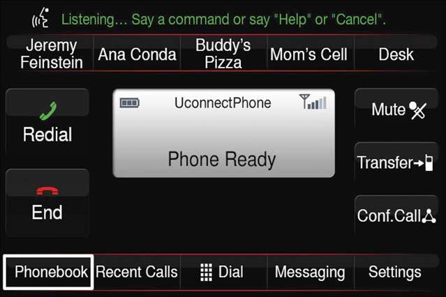 ELECTRONICS Phone Making and answering hands-free phone calls is easy with Uconnect. When the Phonebook button is illuminated on your touchscreen, your system is ready. U.S./Canadian residents can visit: UconnectPhone.