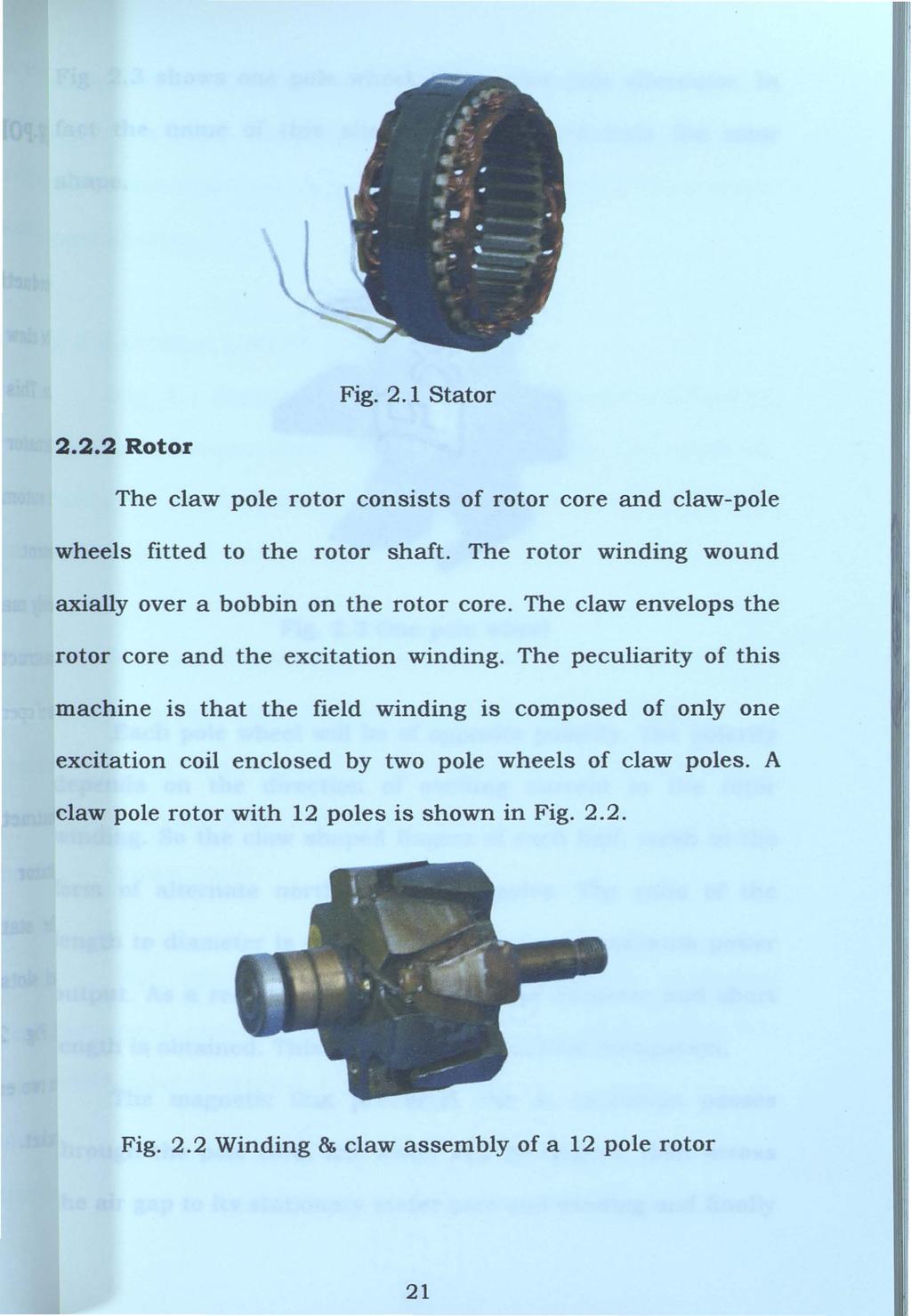 Fig. 2. 1 Stator 2.2.2 Rotor The claw pole rotor consists of rotor core and claw-pole wheels fitted to the rotor shaft. The rotor winding wound axially over a bobbin on the rotor core.