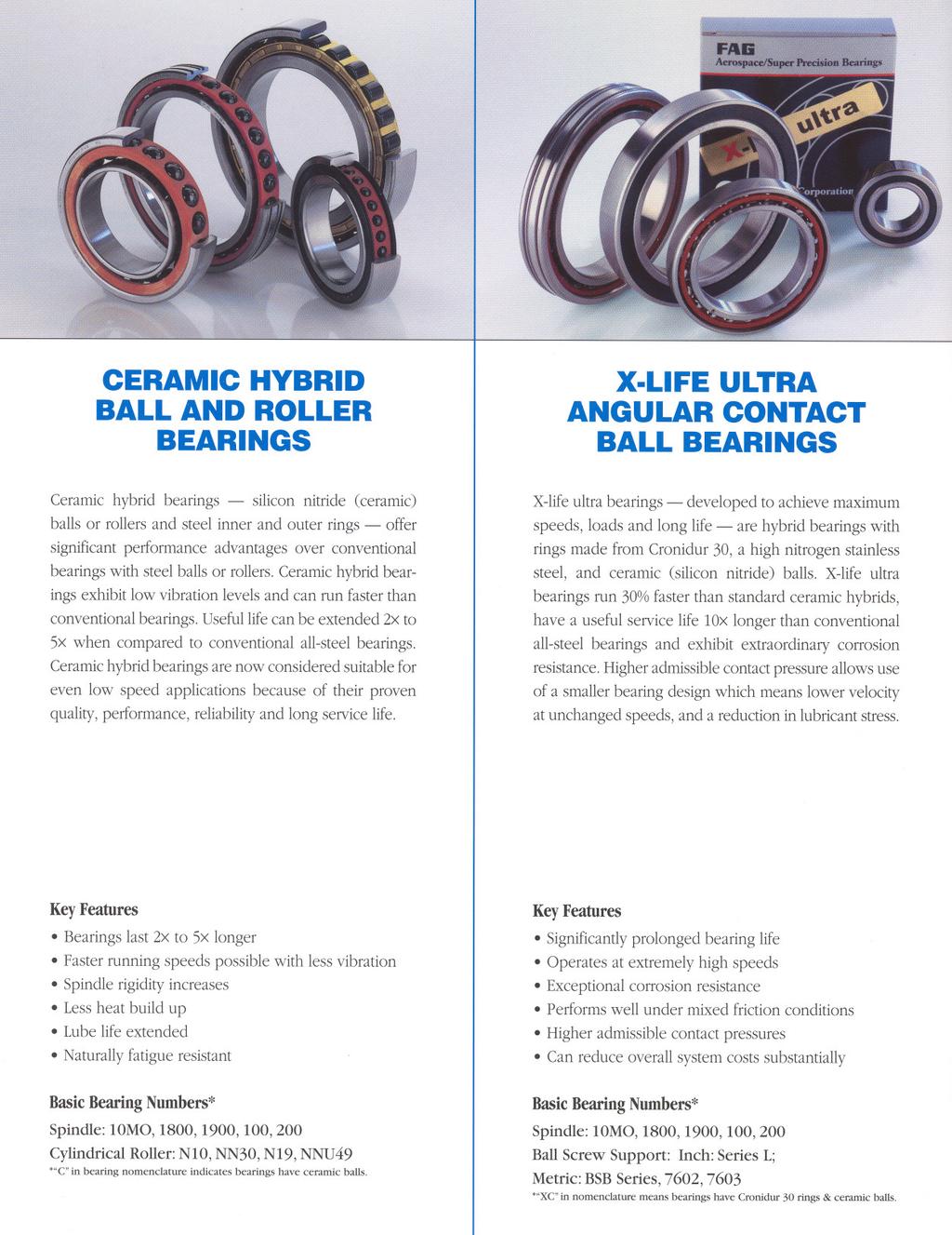 CERAMIC HYBRID BALL AND ROLLER BEARINGS X-LIFE ULTRA ANGULAR CONTACT BALL BEARINGS Ceramic hybrid bearings - silicon nitride (ceramic) balls or rollers and steel inner and outer rings - offer