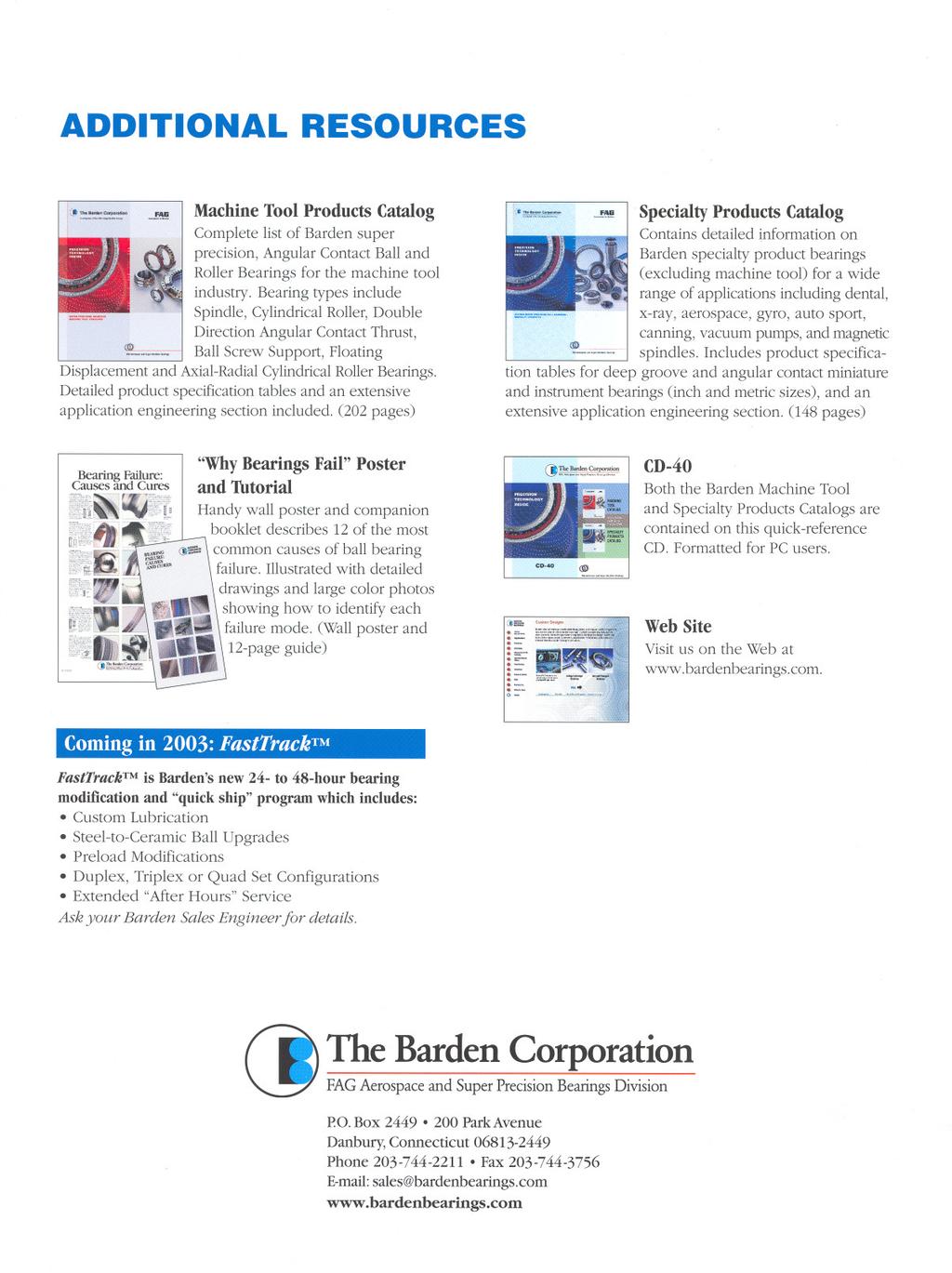 ADDITIONAL RESOURCES..!'_~ I Machine Tool Products Catalog Complete list of Barden super precision, Angular Contact Ball and Roller Bearings for the machine tool industry.