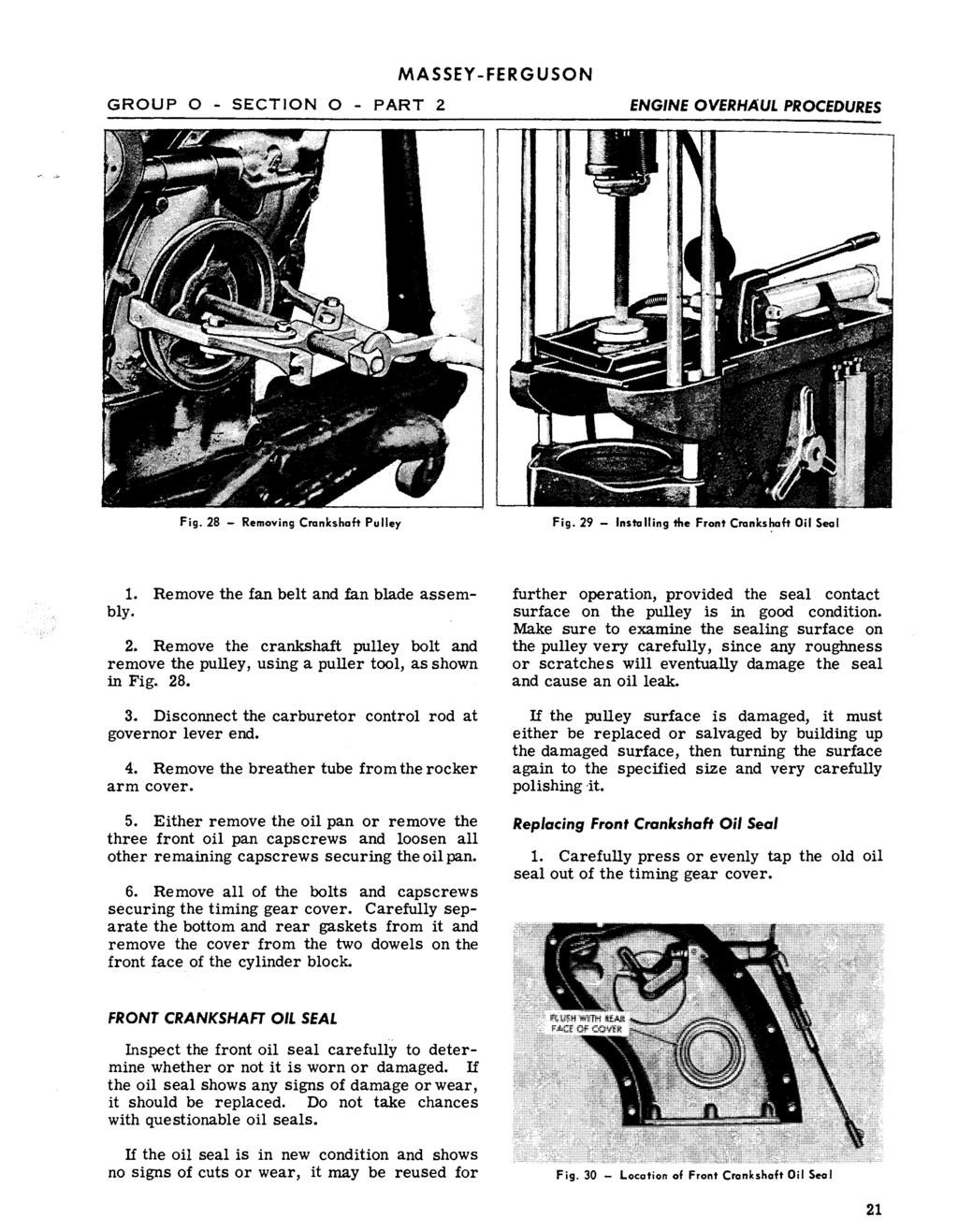 GROUP O - SECTION O - PART 2 ENGINE OVERHAUi. PROCEDURES Fig. 28 - Removing Crankshaft Pulley Fig. 29 - Installing the Front Cranks~aft Oil Seal. Remove the fan belt and fan blade assembly. 2. Remove the crankshaft pulley bolt and remove the pulley, using a puller tool, as shown in Fig.