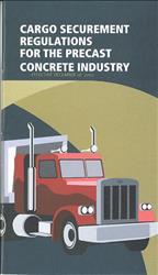 Reliable Resource: NPCA Cargo Securement Regulations for the Precast Concrete Industry The information in this pamphlet is taken from the Regulatory