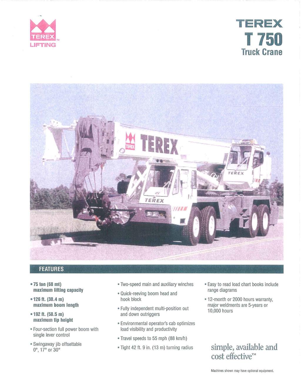 LIFTING TEREX T750 Truck Crane FEATURES - 75 ton (68 mt) maximum lifting capacity -126 fl. (38.4 m) maximum boom length -192 fl. (58.