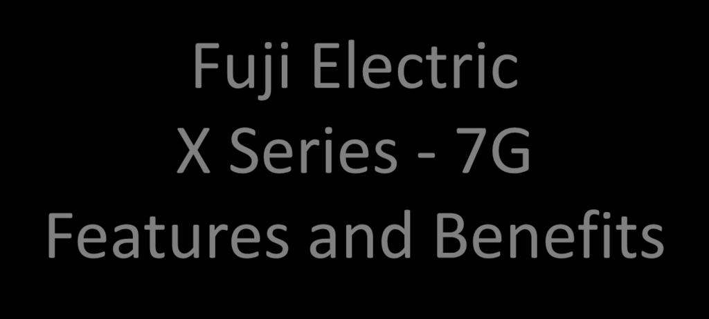 Fuji Electric X Series - 7G Features and