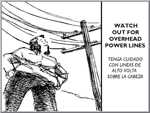 WATCH OUT FOR OVERHEAD POWER LINES It is very important to keep your distance from overhead power lines.