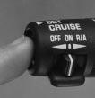 Setting Cruise Control CAUTION: If you leave your cruise control switch on when you re not using cruise, you might hit a button and go into cruise when you don t want to.