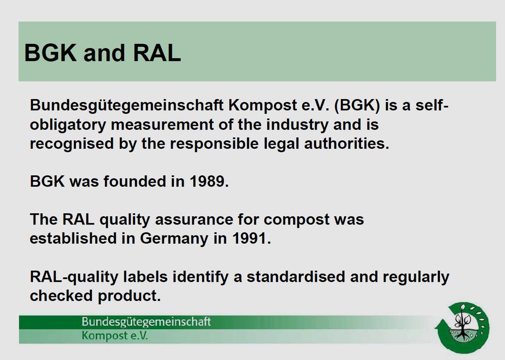 7 BGK tutvustus BGK on tootja enesekontroll, tunnustatud vastutavate õigusasutuste poolt RAL kompostide kvaliteeditagamise