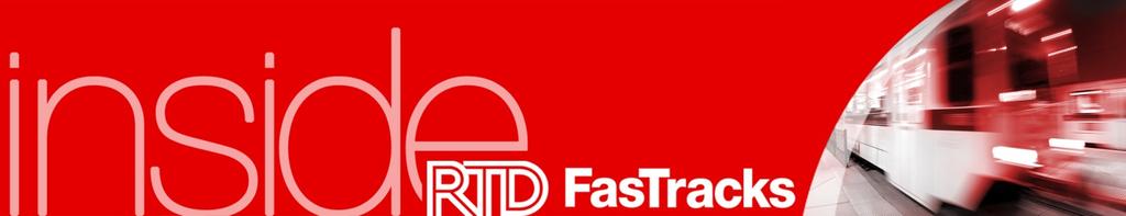 December 2014 Welcome to Inside FasTracks - - your monthly update about FasTracks news, progress and people FasTracks News I hear the train a- comin RTD s first electric commuter rail cars arrive in