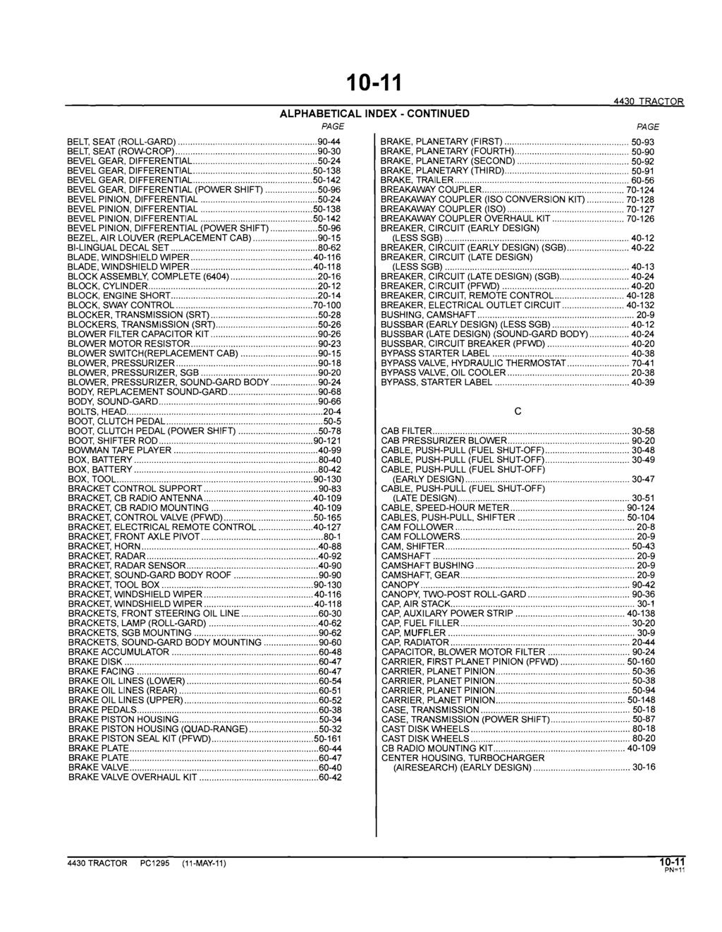 10-11 ALPHABETICAL INDEX - CONTINUED PAGE 4430 TRACTOR BELT, SEAT (ROLL-GARD)... 90-44 BRAKE, PLANETARY (FIRST)... 50-93 BELT, SEAT (ROW-CROP)... 90-30 BRAKE, PLANETARY (FOURTH}.