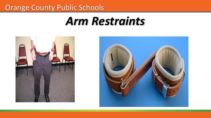 These arm restraints are used to provide additional safety for
