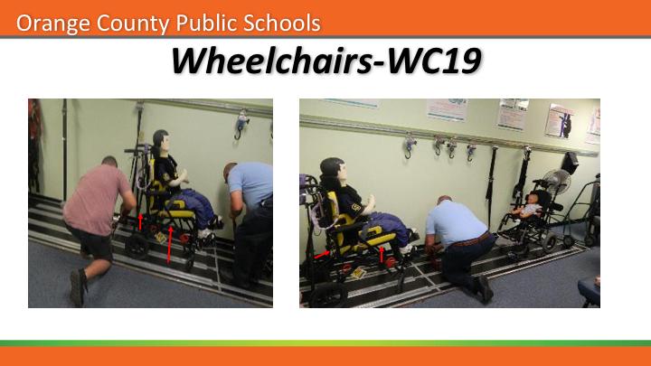 We transport wheel chairs that are WC-19 compliant meaning they have been crashed tested and are safe for traveling in a vehicle.