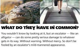 To increase the safety of elevators and escalators, Metro upgrades equipment, enhances lighting around assets, and produces advertising campaigns (e.g., the advertisement comparing escalators to alligators; see right).