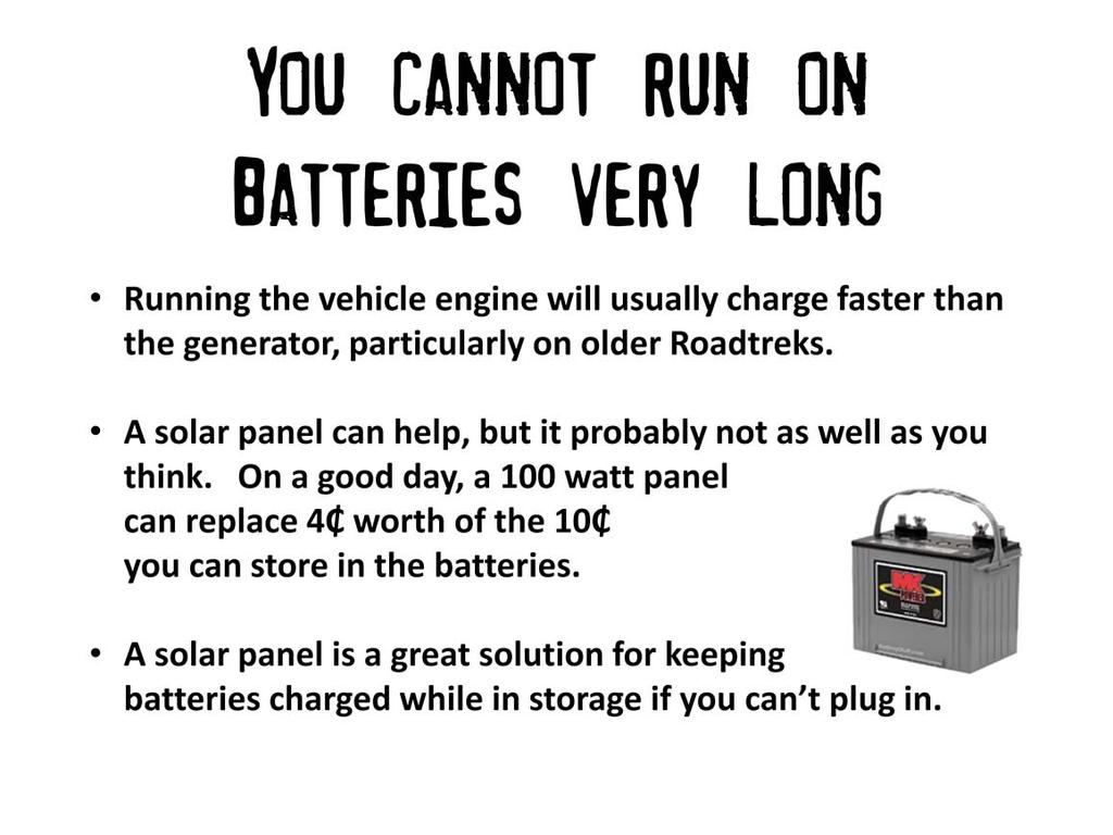 An added benefit of running the vehicle engine instead of the generator is that you won t run afoul of generator restrictions in a campground. Solar panels are fine, but they won t work miracles.