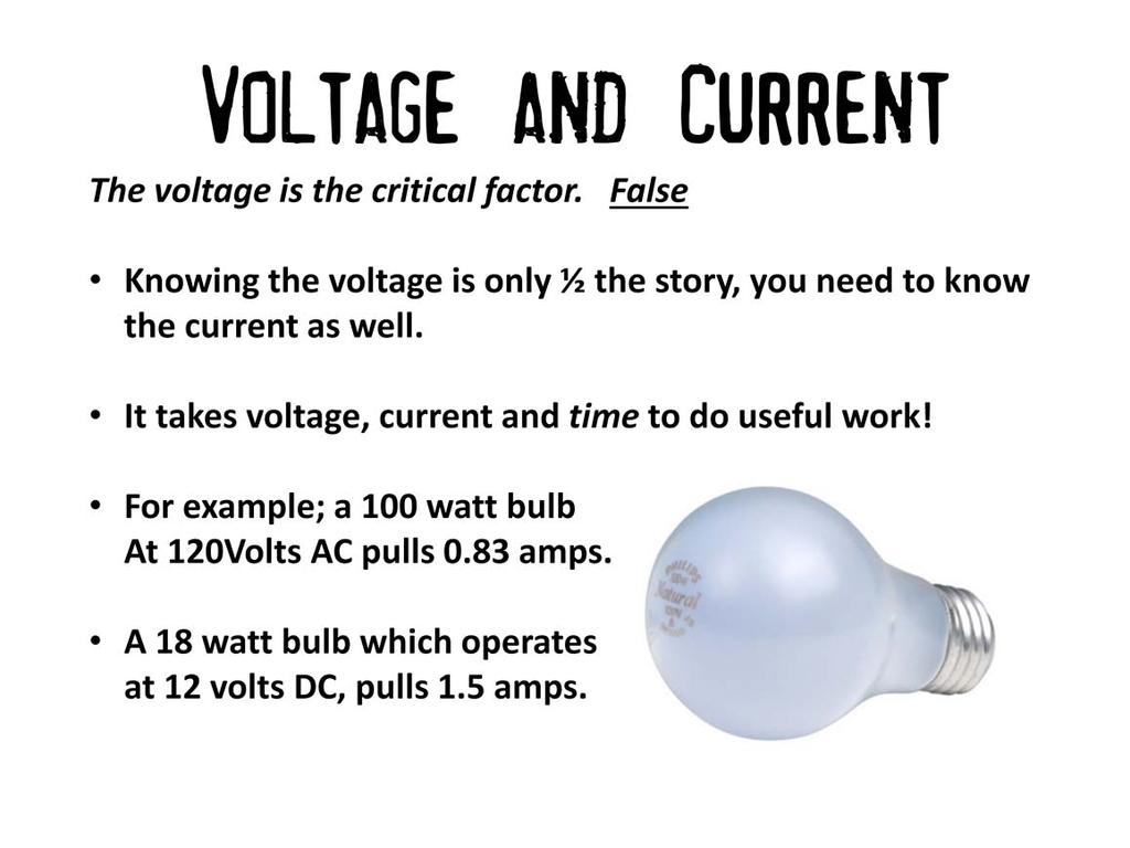 Before we get to money, I want to clear up some confusion about voltage. We hear alot of discussion about voltage, but it s vital to remember that it takes both voltage and current to do useful work.