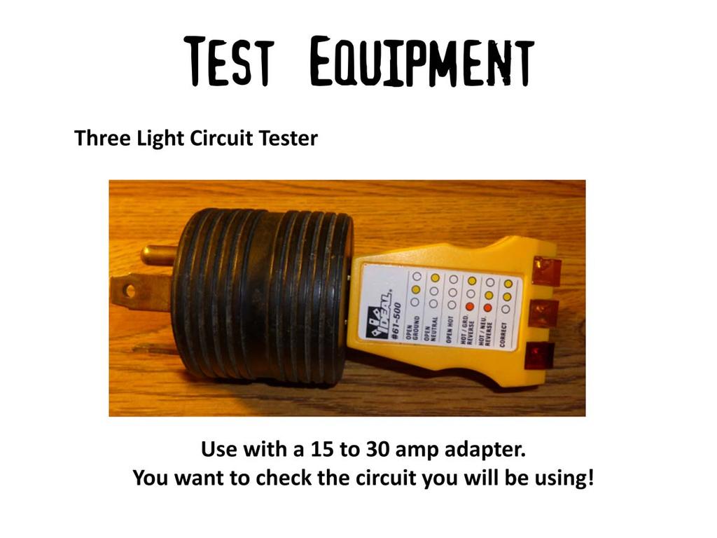 This is a very simple but effective device. Be sure and use it with the 15 to 30 amp adapter. Some of these testers have a button used to test GFCI or ground fault circuit Interrupters.