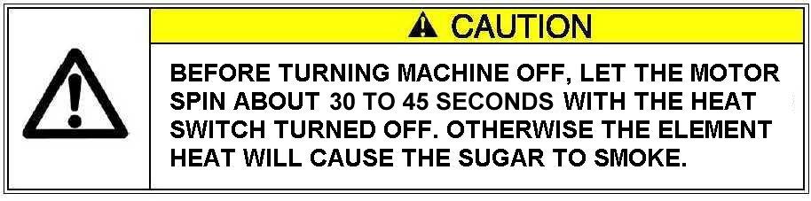 HEAT CONTROL SETTING TEST 1. Follow the guidelines described on page 3 for supplying power to machine. 2. With main switch still OFF, fill floss head. Always fill it 90% full with sugar.