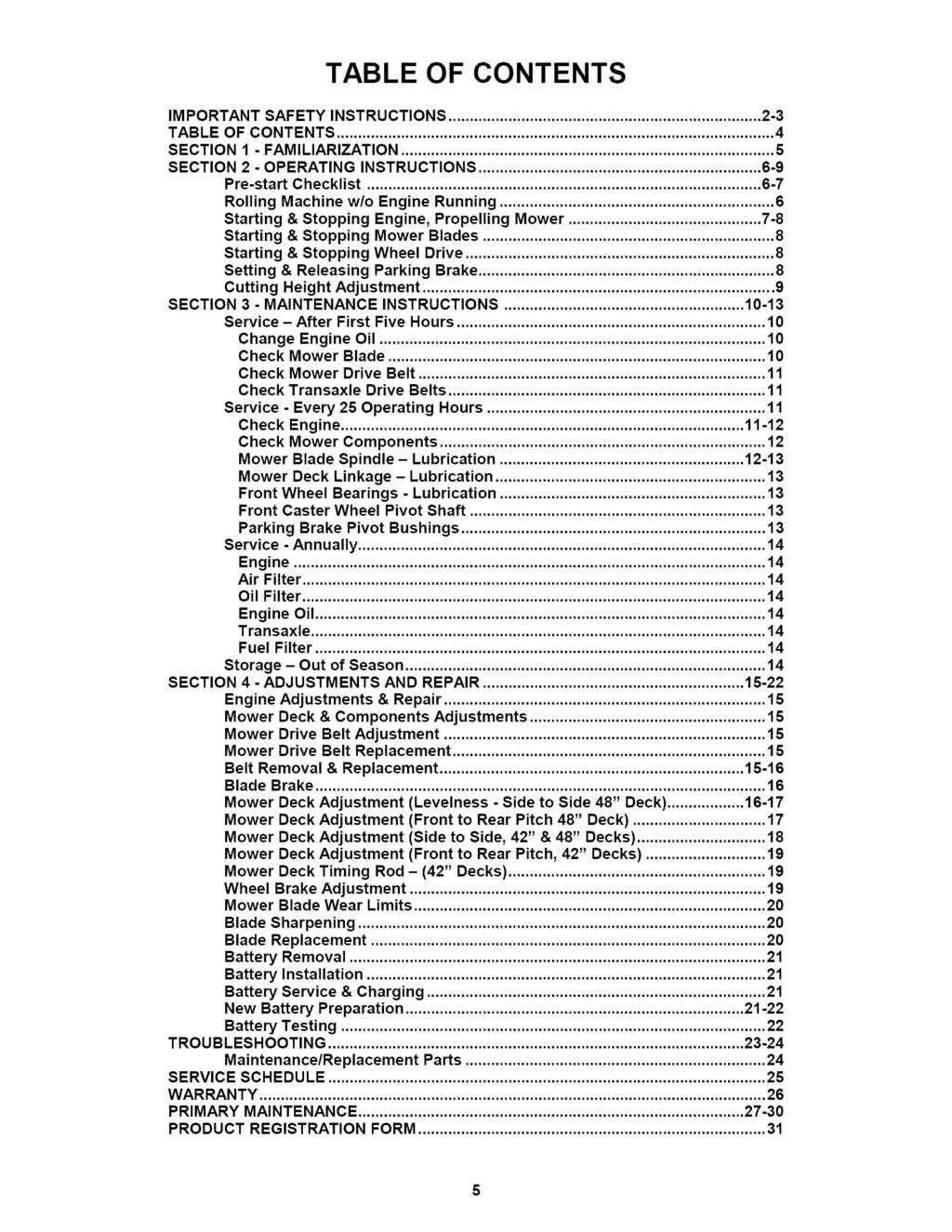 TABLE OF CONTENTS IMPORTANT SAFETY INSTRUCTIONS... 2-3 TABLE OF CONTENTS... 4 SECTION 1 - FAMILIARIZATION... 5 SECTION 2 - OPERATING INSTRUCTIONS... 6-9 Pre-start Checklist.